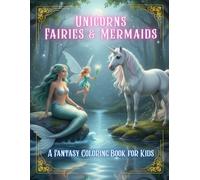 Unicorns, Fairies & Mermaids: Fun Adventure Coloring Book for Kids with Unicorns, Fairies & Mermaids - Magical Fantasy Designs for Girls