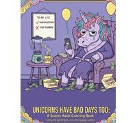 Unicorns have bad days too: Coloring book for adults! awesome and funny gift for birthday. Spicy Humor