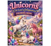 Unicorns in the LAnd of Imagination coloring book: Detailed and Challenging Coloring Pages for Ages 10+