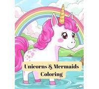 Unicorns & Mermaids Coloring: A Fun Coloring Book for Kids Ages 4-8 with Unicorns, Mermaids, Rainbows, and Magical Creatures
