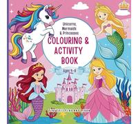 Unicorns, Mermaids & Princesses Colouring and Activity Book: A Fun Colouring & Activity Book for Little Artists and Dreamers, with Word Searches, Mazes, and More! Perfect for Ages 4-8