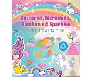 Unicorns, Mermaids, Rainbows & Sparkles Sticker, Color & Activity Book: With Over 100 Stickers!