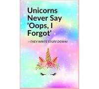 "Unicorns Never Say 'Oops, I Forgot'-They Write Stuff Down!": Unicorn-themed stationery/Writing journal for kids/Notebook for unicorn lovers/Unicorn diary for school/Unicorn homework planner