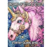 Unicorns of Steam & Steel: A Fantasy Coloring Voyage