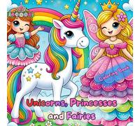 Unicorns, Princesses and Fairies: Magical Coloring Adventures for Toddlers: Fun and Educational Activities for little girls and all kids ages 2-5