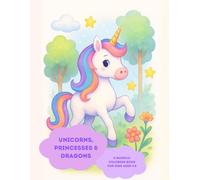 Unicorns, Princesses & Dragons Coloring Book for Kids (Ages 4-8): 30 Fun and Easy Coloring Pages with Unicorns, Princesses, and Dragons