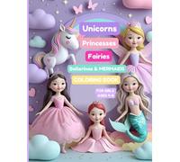 Unicorns, Princesses, Fairies, Mermaids & Ballerinas Coloring Book for Girls Ages 4-8: 75 Cute & Simple Designs for Creative Little Girls - Fun Activity Book to Spark Imagination & Joy