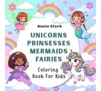 Unicorns, Princesses, Mermaids, Fairies Coloring Book for Kids Ages 4-8: Cool, Cute and Magical Coloring Book with 55 Unique Designs