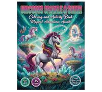 Unicorns Sparkle & Shine! Coloring and Activity Book: 35 Pages of Enchanted Wonders: Coloring, Creating & Imagining