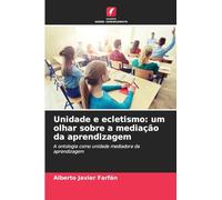 Unidade e ecletismo: um olhar sobre a mediação da aprendizagem: A ontologia como unidade mediadora da aprendizagem