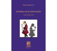 Un'idea di D'Annunzio. Trent'anni di studi