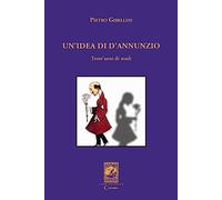 Un'idea di D'Annunzio. Trent'anni di studi