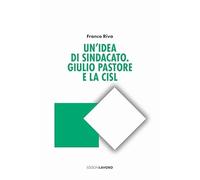 Un'idea di sindacato. Giulio Pastore e la CISL