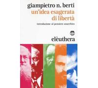 Un'idea esagerata di libertà. Introduzione al pensiero anarchico