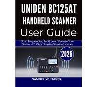 UNIDEN BC125AT HANDHELD SCANNER USER GUIDE: Scan Frequencies, Set Up, and Operate Your Device with Clear Step-by-Step Instructions