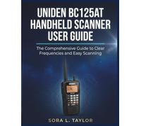 UNIDEN BC125AT HANDHELD SCANNER USER GUIDE: The Comprehensive Guide to Clear Frequencies and Easy Scanning