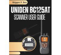 Uniden BC125AT Scanner User Guide: A Beginner to Advanced Programming, Scanning Frequency Setup, and Practical Field Use Made Simple