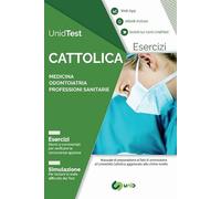 UnidTest. Università Cattolica. Eserciziario commentato per il test di ammissione a Medicina, Odontoiatria e Professioni sanitarie. Con app. Con e-book