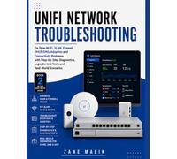 UniFi Network Troubleshooting: Fix Slow Wi-Fi, VLAN, Firewall, DHCP/DNS, Adoption and Connectivity Problems with Step-by-Step Diagnostics, Logs, Control Tests and Real-World Scenarios