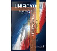 UNİFİCATİON: La vérité de l'unification universelle - Tome 1