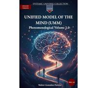 Unified Model of the Mind (UMM) 1.0: Phenomenological Volume 1.0