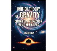 Unified Theory of Gravity: Centripetal Attraction from the Big Bang