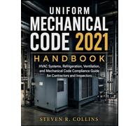 UNIFORM MECHANICAL CODE 2021 HANDBOOK: HVAC Systems, Refrigeration, Ventilation, and Mechanical Code Compliance Guide for Contractors and Inspectors