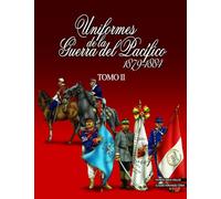 Uniformes de la Guerra del Pacífico 1879-1884 (tomo 2)
