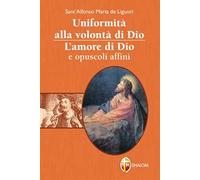 Uniformità alla volontà di Dio. L'amore di Dio e opuscoli affini