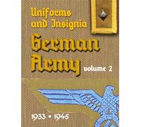 Uniforms and Insignia of the German Army 1933 - 1945: Volume 2