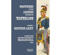 Uniforms of the Armies at Waterloo: Volume 1: The British Army