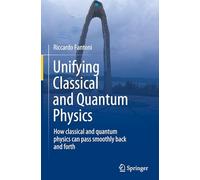 Unifying Classical and Quantum Physics: How Classical and Quantum Physics Can Pass Smoothly Back and Forth