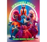 Unimaginable Animals: Coloring Incredible Creatures