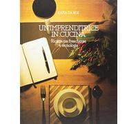 Un'imprenditrice in cucina. Ricette tra freschezza e tecnologia