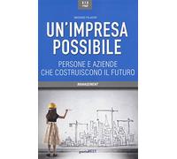 Un'impresa possibile. Persone e aziende che costruiscono il futuro