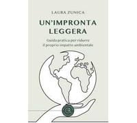 Un'impronta leggera. Guida pratica per ridurre il proprio impatto ambientale