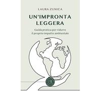 Un'impronta leggera. Guida pratica per ridurre il proprio impatto ambientale