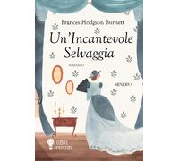 Un'incantevole selvaggia - Burnett Frances Hodgson