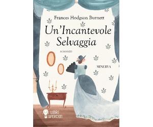 Un'incantevole selvaggia [Paperback] [May 31, 2023] Burnett, Frances Hodgson and