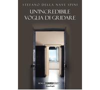 Un'incredibile voglia di gridare - [Sensoinverso Edizioni]