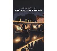 Un'indagine privata - Santucci Andrea