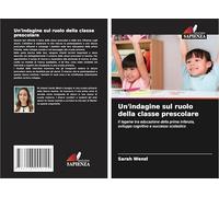 Un'indagine sul ruolo della classe prescolare: Il legame tra educazione della prima infanzia, sviluppo cognitivo e successo scolastico
