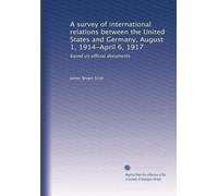 Un'indagine sulle relazioni internazionali tra Stati Uniti e Germania, 1 agosto 1914-6 aprile 1917: basata su documenti ufficiali