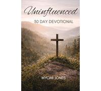 Uninfluenced: 30 Day Devotional