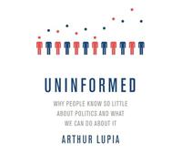 Uninformed: Why People Seem to Know So Little about Politics and What We Can Do