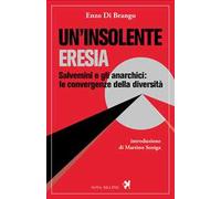 Un'insolente eresia. Salvemini e gli anarchici: le convergenze della diversità