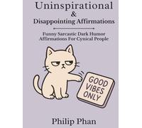 Uninspirational & Disappointing Affirmations: Funny Sarcastic Dark Humor Affirmations For Cynical People