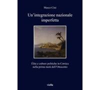 Un'integrazione nazionale imperfetta. Élite e culture politiche in Corsica nella prima metà dell’Ottocento