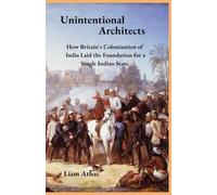 Unintentional Architects: How Britain's Colonization of India Laid the Foundation for a Single Indian State
