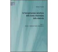 Un'interpretazione metafisica della teoria einsteiniana della relatività. Vol. 1: Alcuni fondamenti meta-matematici